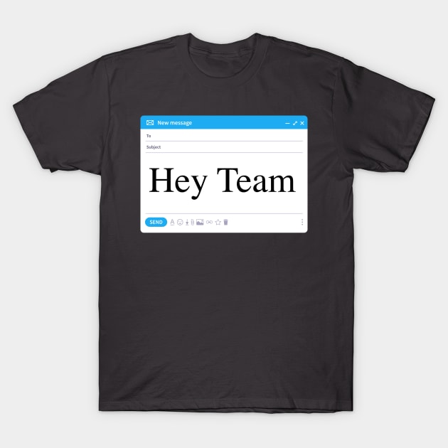 Hey Team T-Shirt by AngelicaRaquid